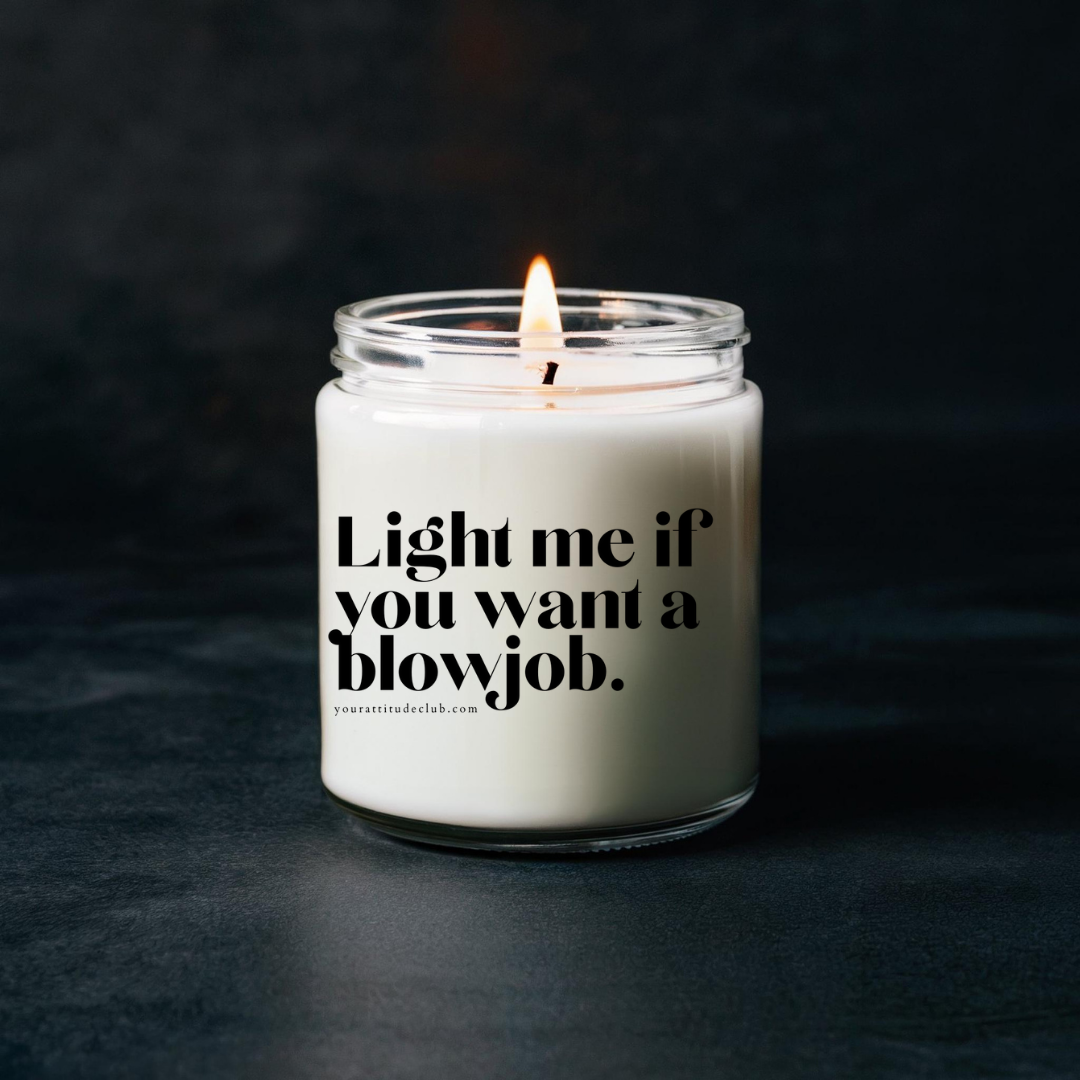 Light me if you want a blowjob