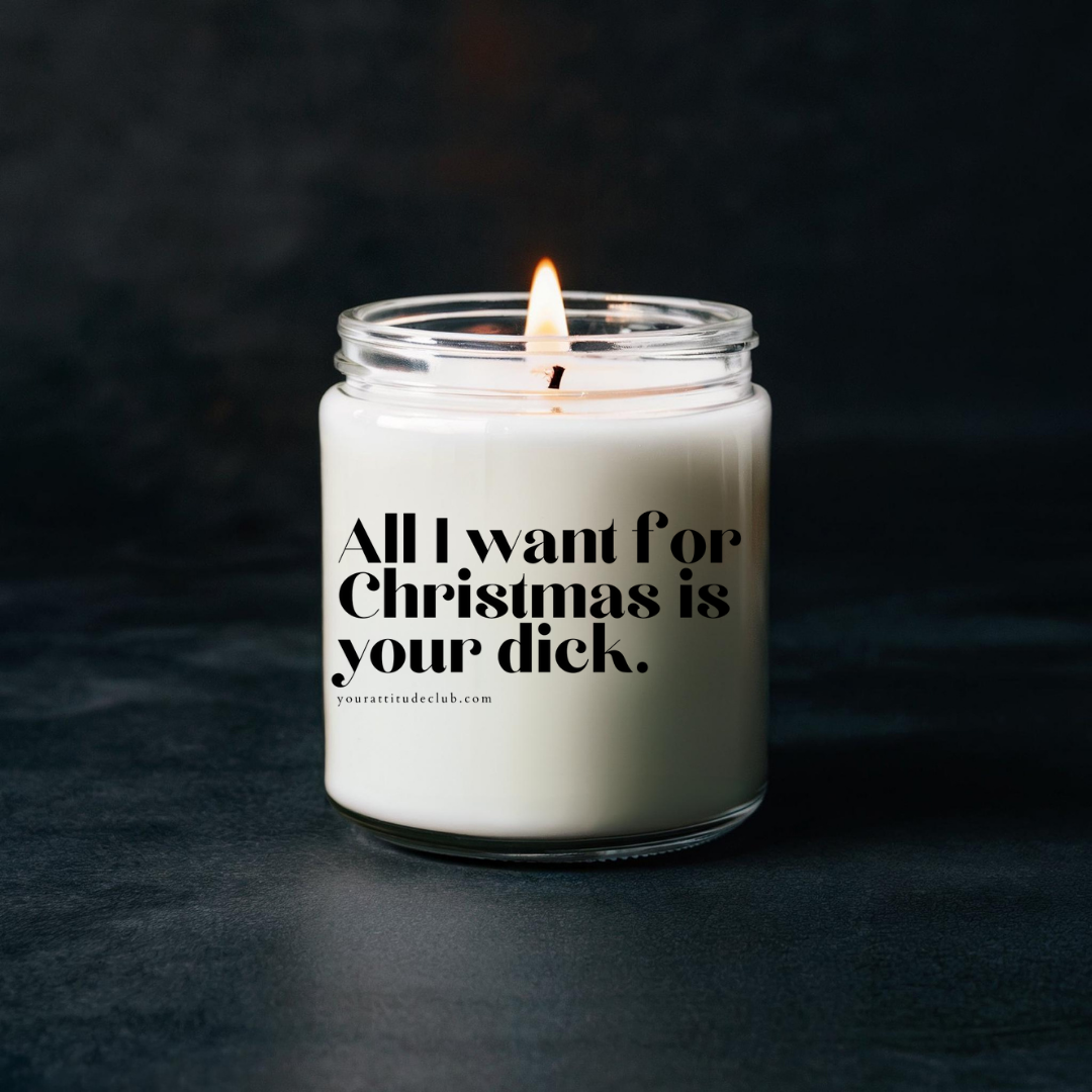 All I want for Christmas is your dick