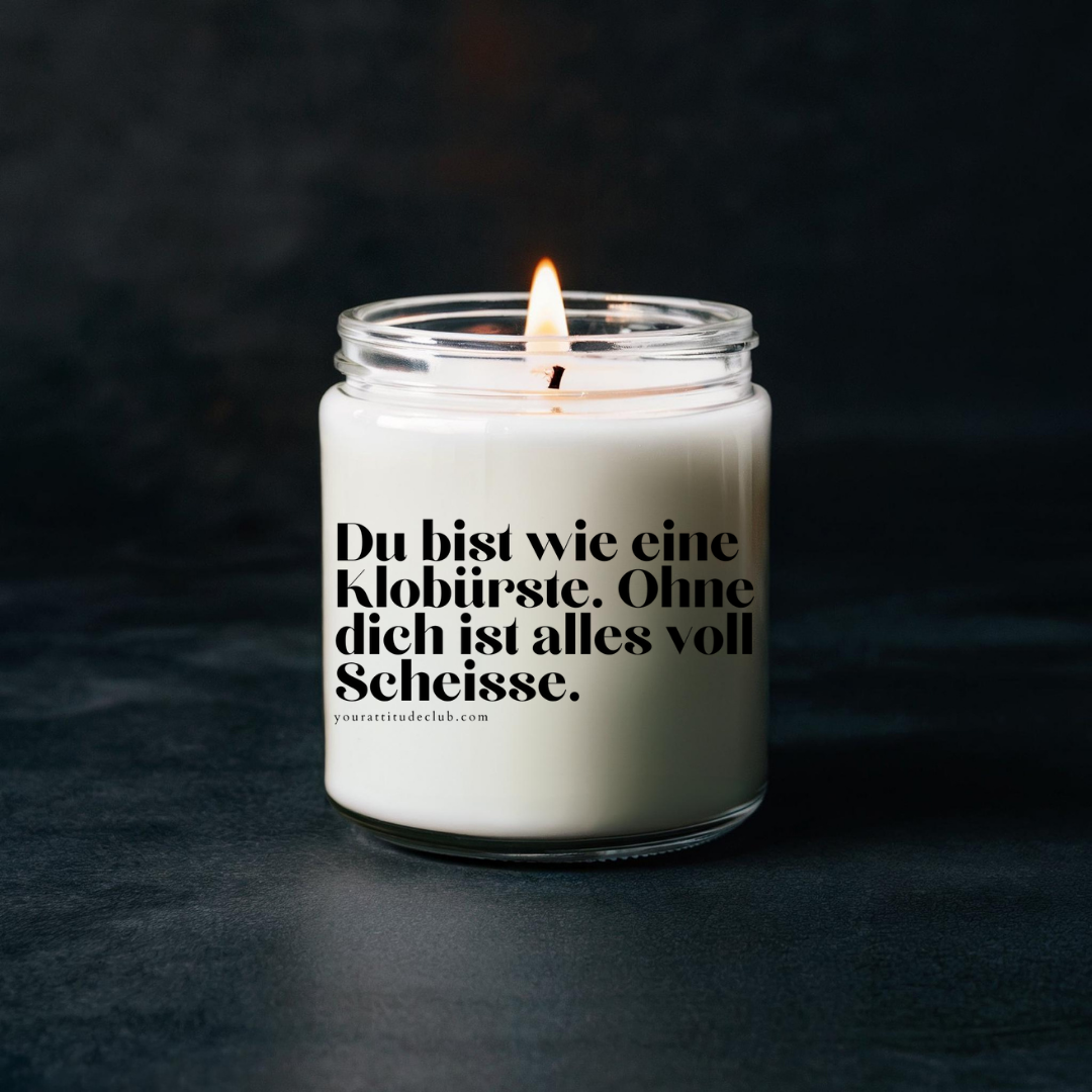Du bist wie eine Klobürste. Ohne dich ist alles voll Scheiße – Lustige Duftkerze mit frechem Spruch | Geschenkidee für Einzug, WG, Freund:innen | 3 Größen | 33 Düfte | Handgemacht aus Sojawachs