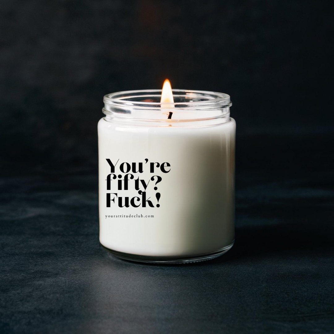 You’re fifty: Fuck!
