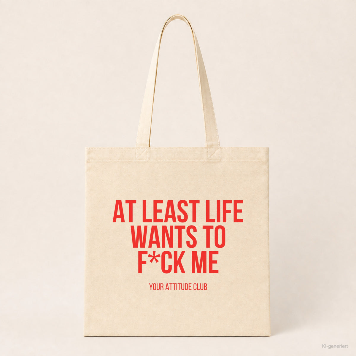 At least life wants to f*ck me – Stoffbeutel mit Spruch beige, Produktansicht