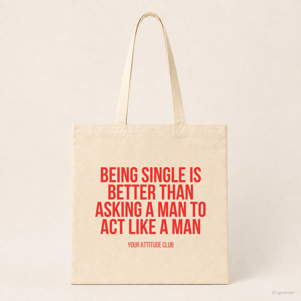 Being single is better than asking a man to act like a man – Stoffbeutel mit Spruch beige, Produktansicht