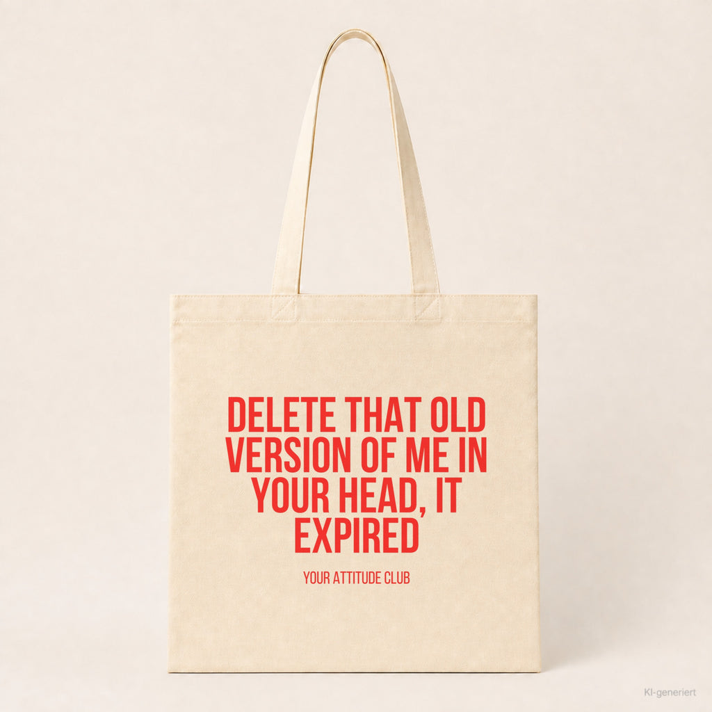 Delete that old version of me in your head, it expired – Stoffbeutel mit Spruch beige, Produktansicht
