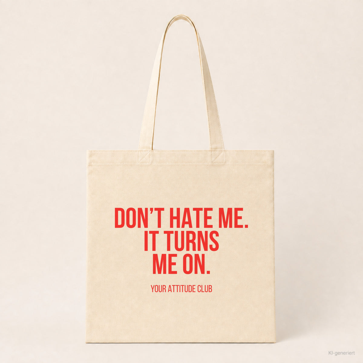 Don't hate me. It turns me on. – Stoffbeutel mit Spruch beige, Produktansicht