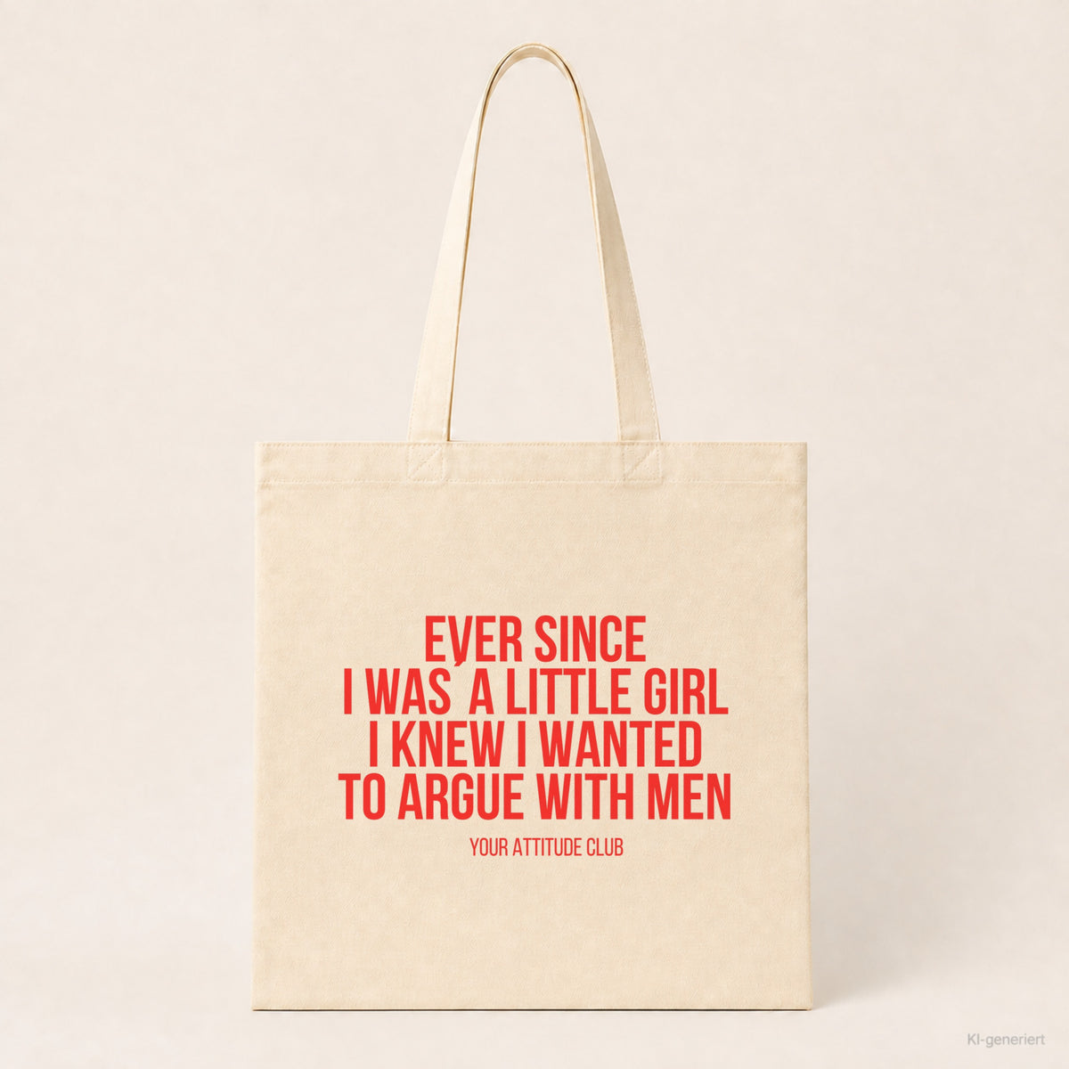 Ever since I was a little girl I knew I wanted to argue with men – Stoffbeutel mit Spruch beige, Produktansicht