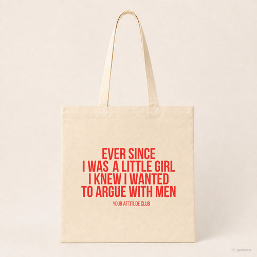 Ever since I was a little girl I knew I wanted to argue with men – Stoffbeutel mit Spruch beige, Produktansicht