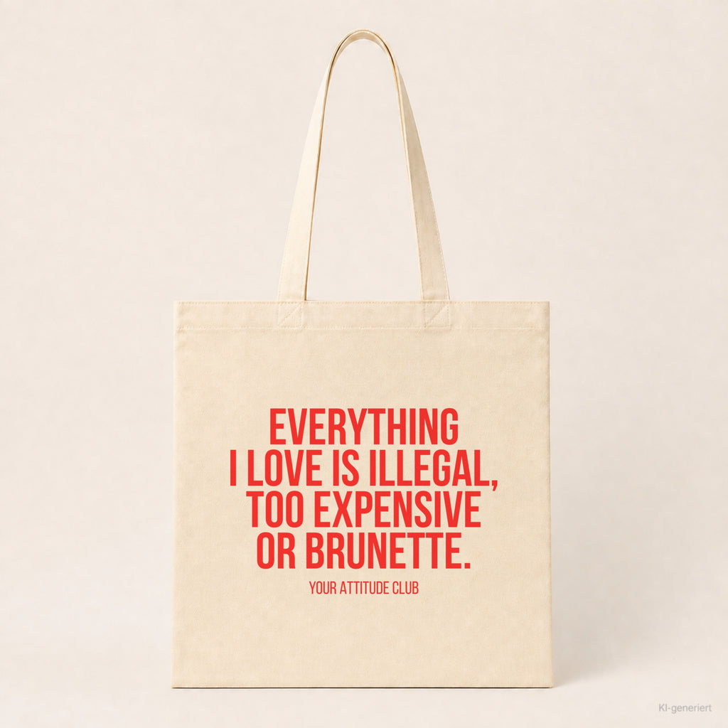 Everything I love is illegal, too expensive or brunette. – Stoffbeutel mit Spruch beige, Produktansicht