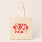 Everything I love is illegal, too expensive or brunette. – Stoffbeutel mit Spruch beige, Produktansicht