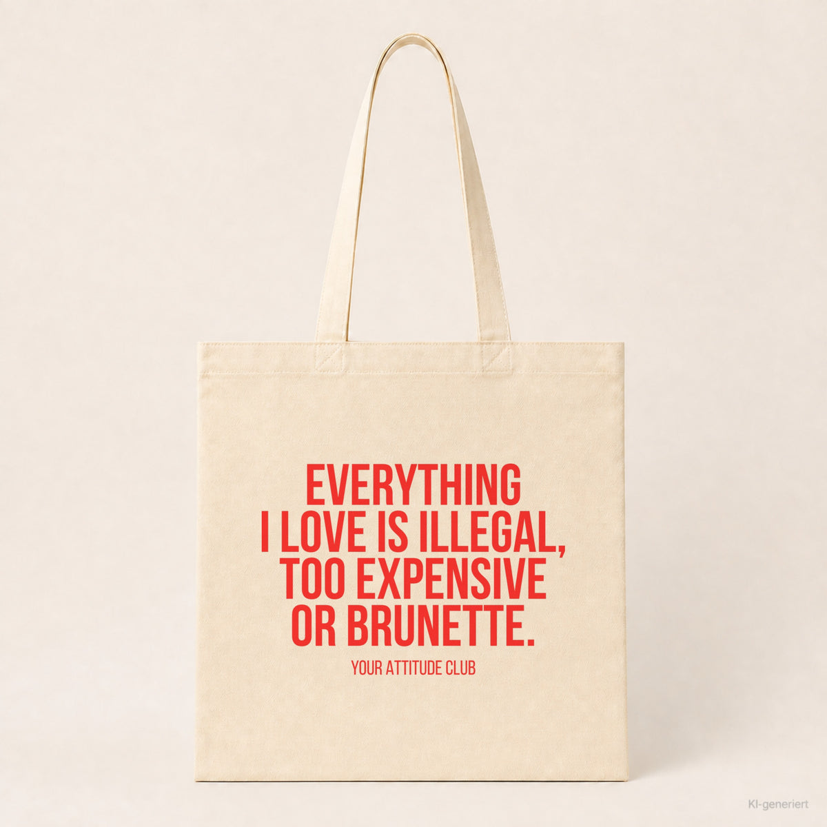 Everything I love is illegal, too expensive or brunette. – Stoffbeutel mit Spruch beige, Produktansicht