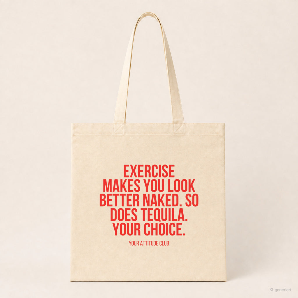 Exercise makes you look better naked. So does tequila. Your choice. – Stoffbeutel mit Spruch beige, Produktansicht