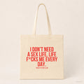 I don't need a sex life. Life f*cks me every day. – Stoffbeutel mit Spruch beige, Produktansicht