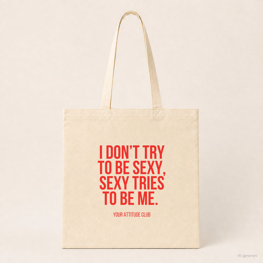I don't try to be sexy, sexy tries to be me. – Stoffbeutel mit Spruch beige, Produktansicht
