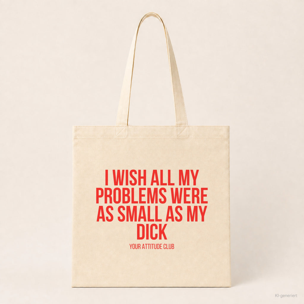 I wish all my problems were as small as my dick – Stoffbeutel mit Spruch beige, Produktansicht