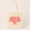 I wish all my problems were as small as my dick – Stoffbeutel mit Spruch beige, Produktansicht
