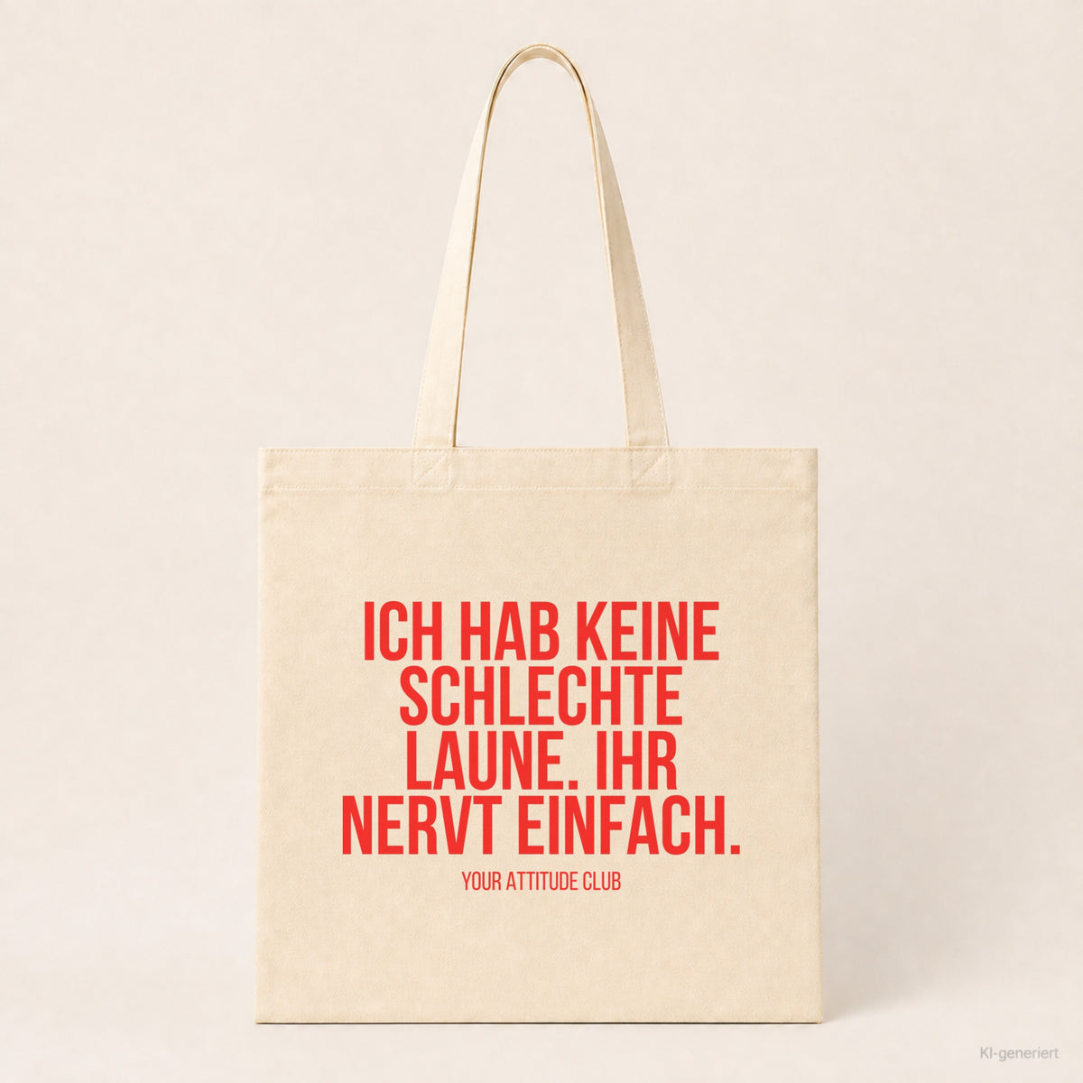 Ich hab keine schlechte Laune. Ihr nervt einfach. – Stoffbeutel mit Spruch beige, Produktansicht