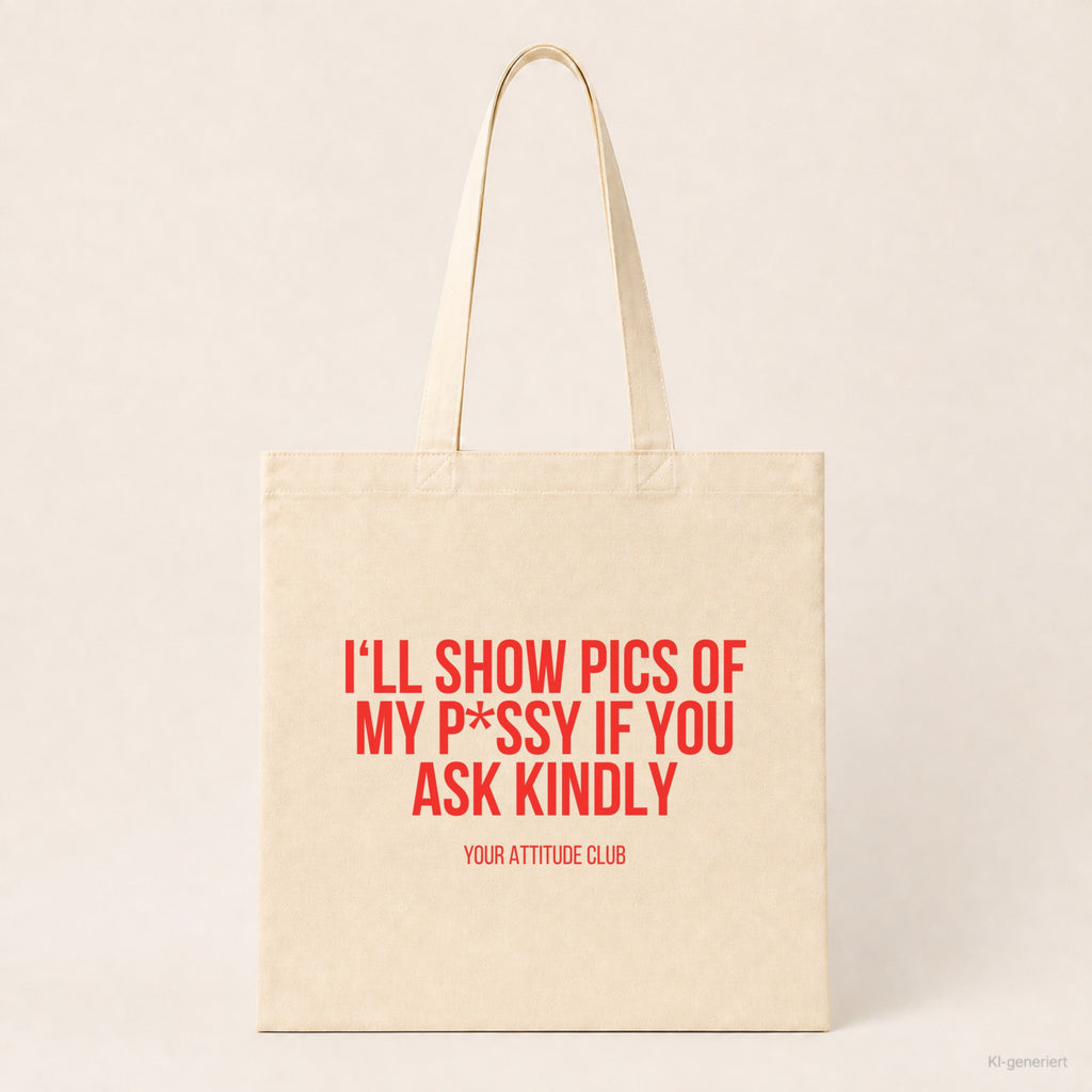 I'll show pics of my p*ssy if you ask kindly – Stoffbeutel mit Spruch beige, Produktansicht
