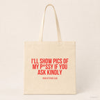 I'll show pics of my p*ssy if you ask kindly – Stoffbeutel mit Spruch beige, Produktansicht