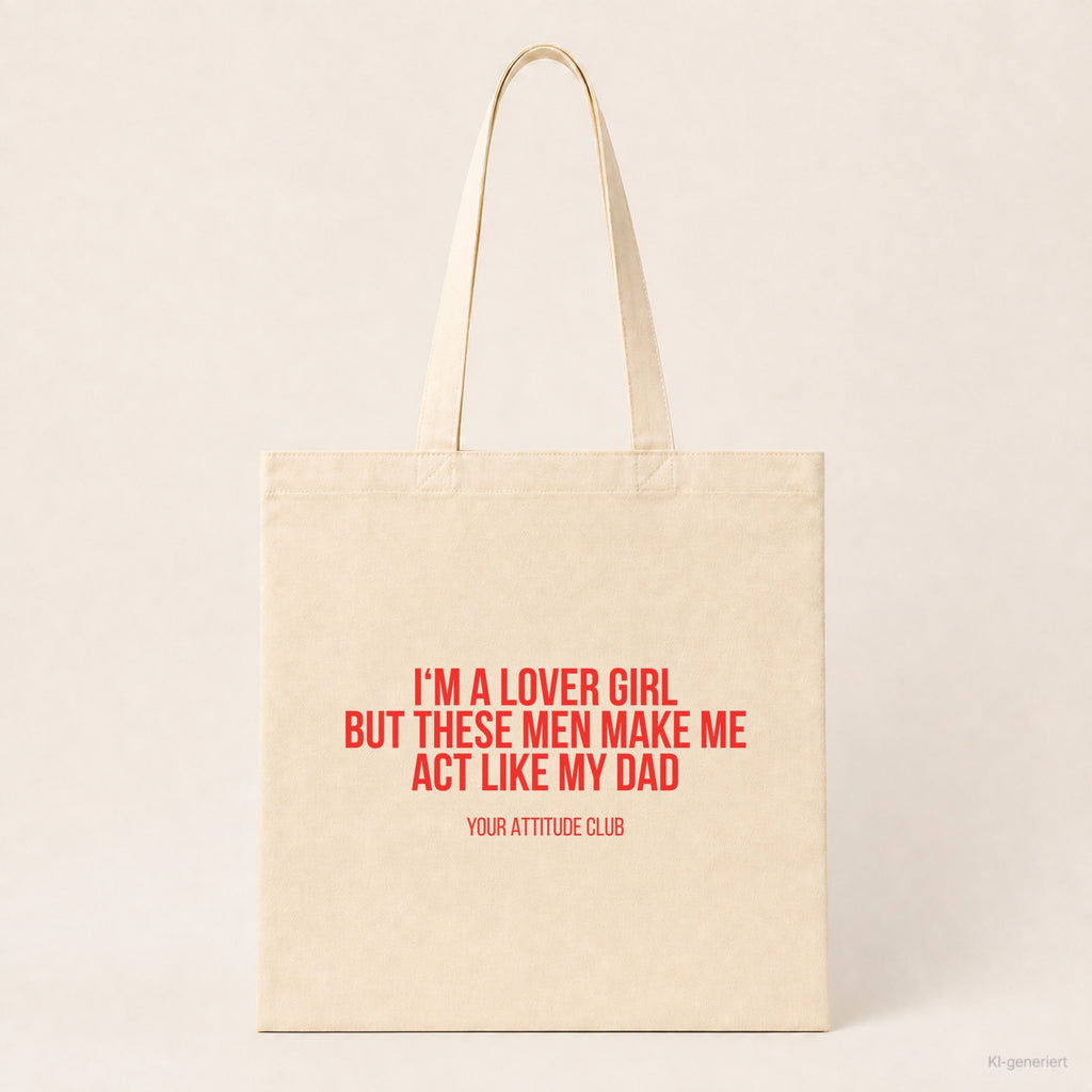I'm a lover girl but these men make me act like my dad – Stoffbeutel mit Spruch beige, Produktansicht