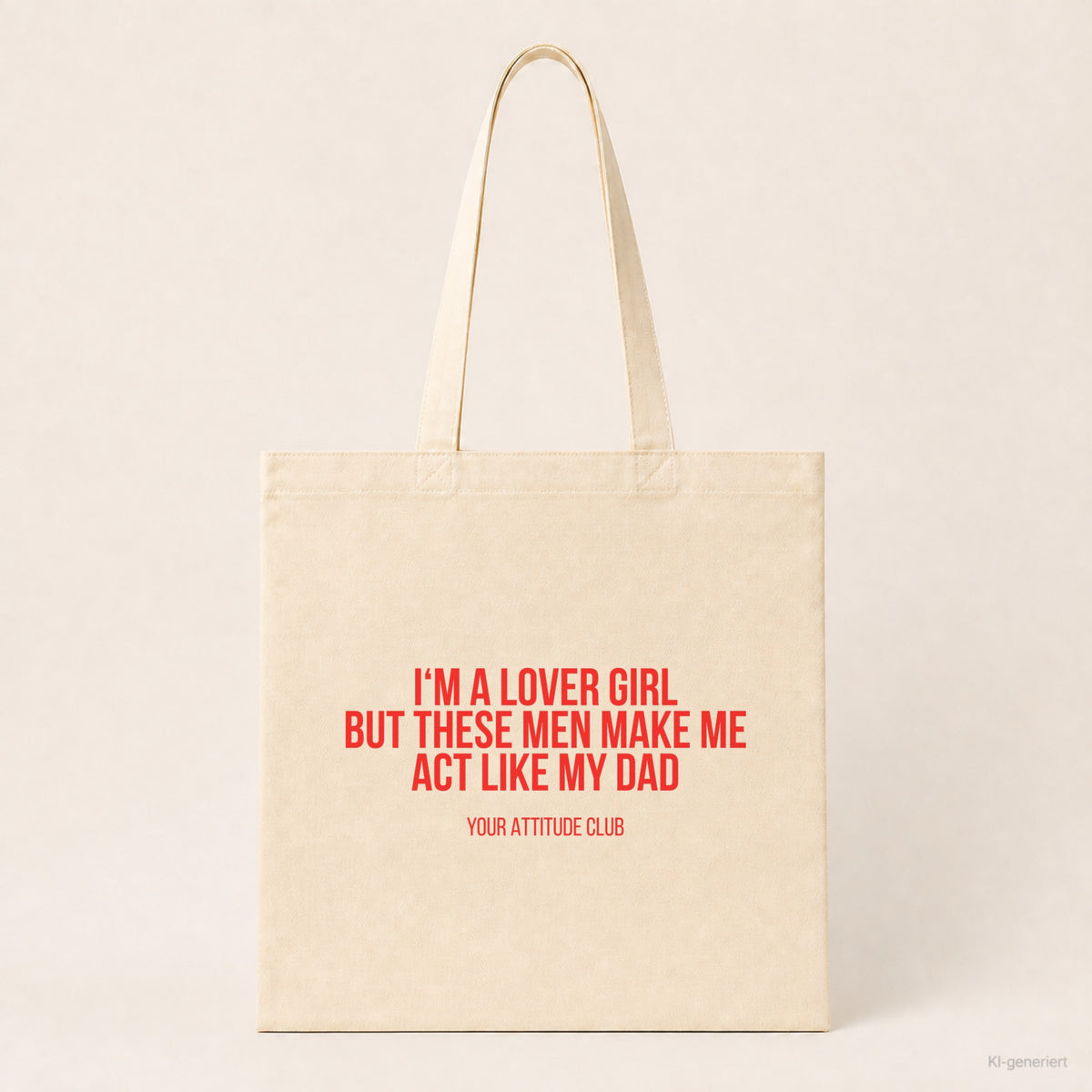 I'm a lover girl but these men make me act like my dad – Stoffbeutel mit Spruch beige, Produktansicht