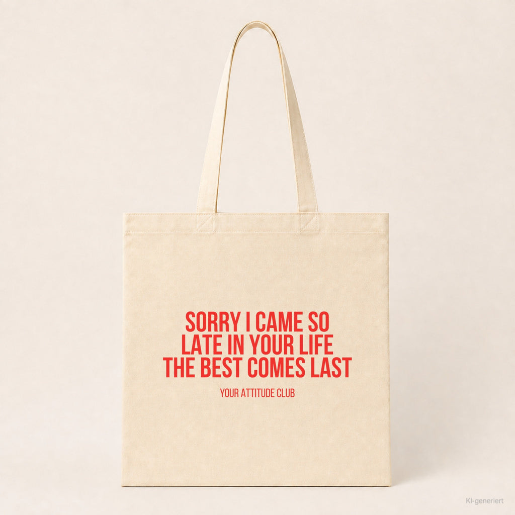Sorry I came so late in your life the best comes last – Stoffbeutel mit Spruch beige, Produktansicht