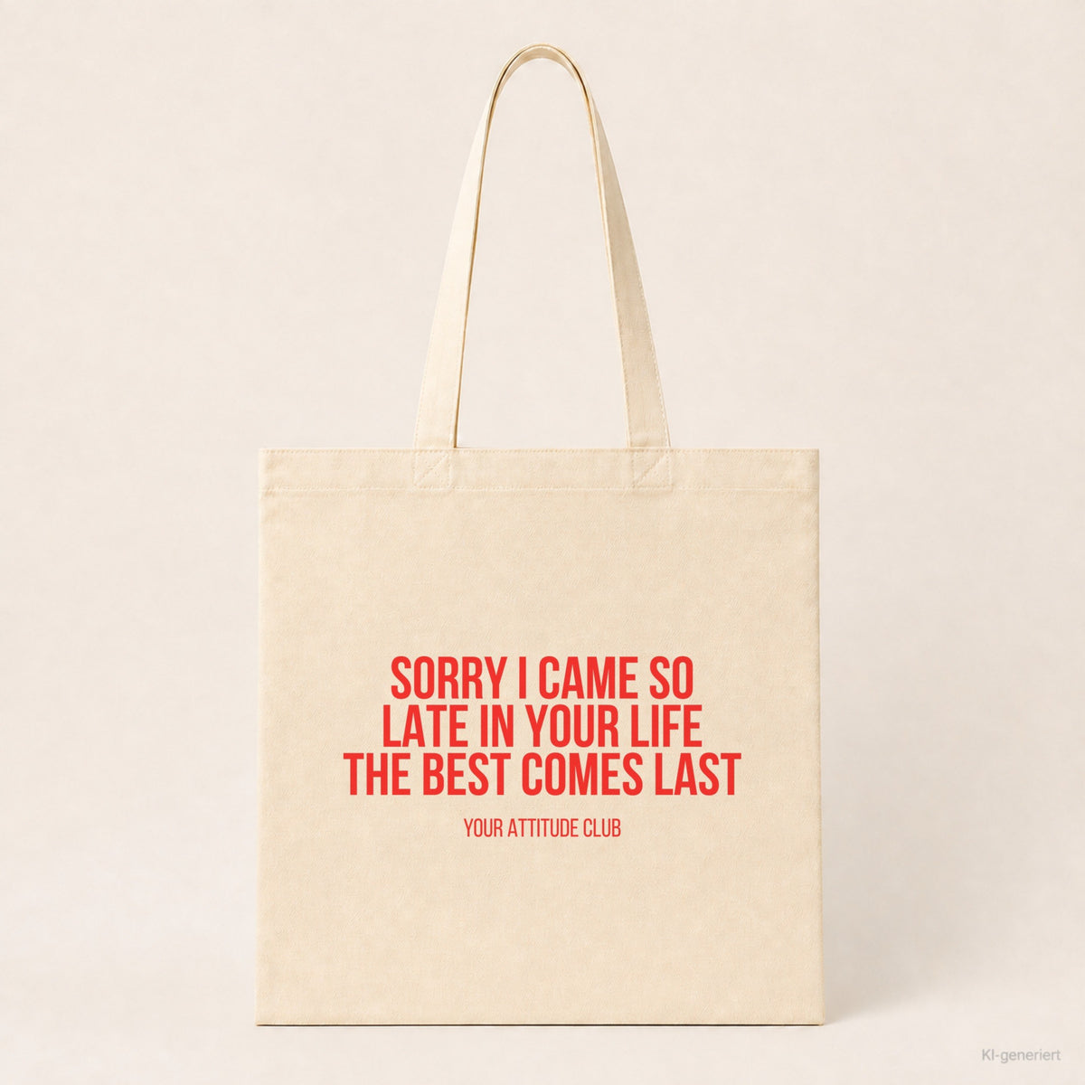 Sorry I came so late in your life the best comes last – Stoffbeutel mit Spruch beige, Produktansicht