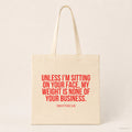Unless I’m sitting on your face, my weight is none of your business. – Stoffbeutel mit Spruch beige, Produktansicht