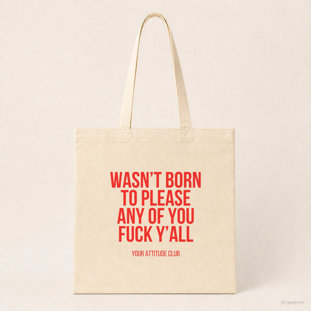 Wasn’t born to please any of you fuck y’all – Stoffbeutel mit Spruch beige, Produktansicht