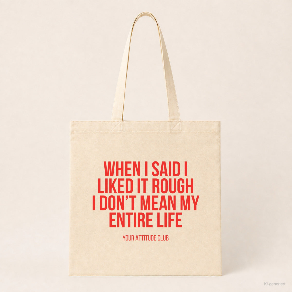 When I said I liked it rough I don’t mean my entire life – Stoffbeutel mit Spruch beige, Produktansicht