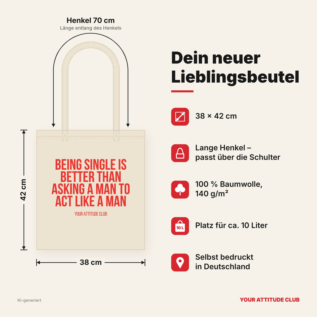 Being single is better than asking a man to act like a man – Stoffbeutel mit Spruch beige, Maße 38 × 42 cm, Henkel 70 cm