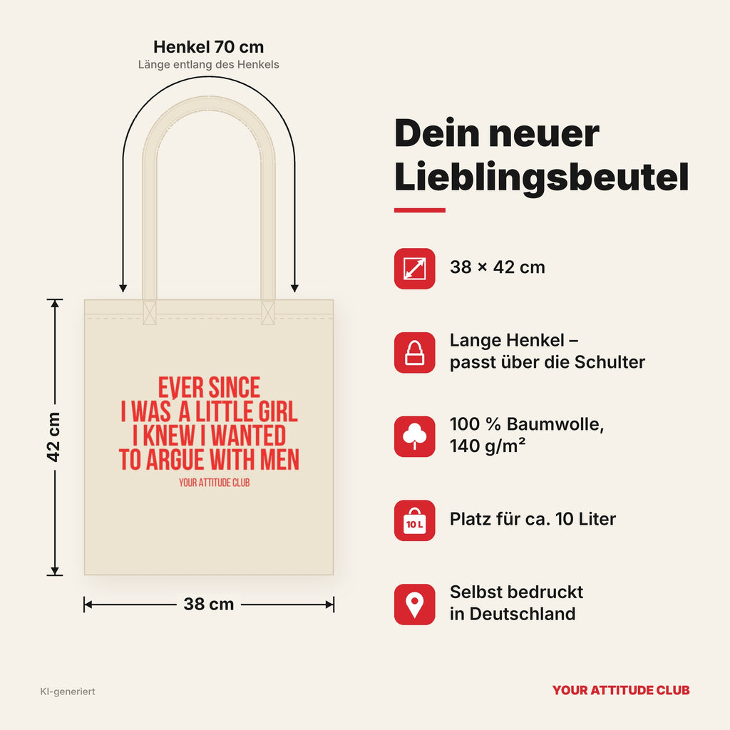 Ever since I was a little girl I knew I wanted to argue with men – Stoffbeutel mit Spruch beige, Maße 38 × 42 cm, Henkel 70 cm