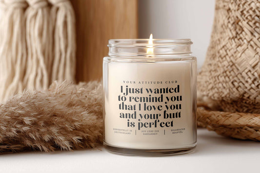 I just wanted to remind you that I love you and your butt is perfect – Duftkerze mit frechem Spruch, Geschenk für Freund:in, Partner:in, Candle Gift vegan Sojawachs