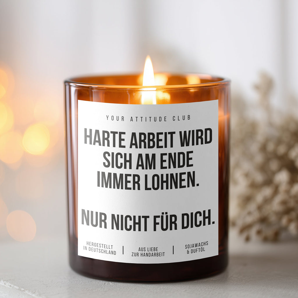 Harte Arbeit wird sich am Ende immer lohnen. Nur nicht für dich | Freche Kerze