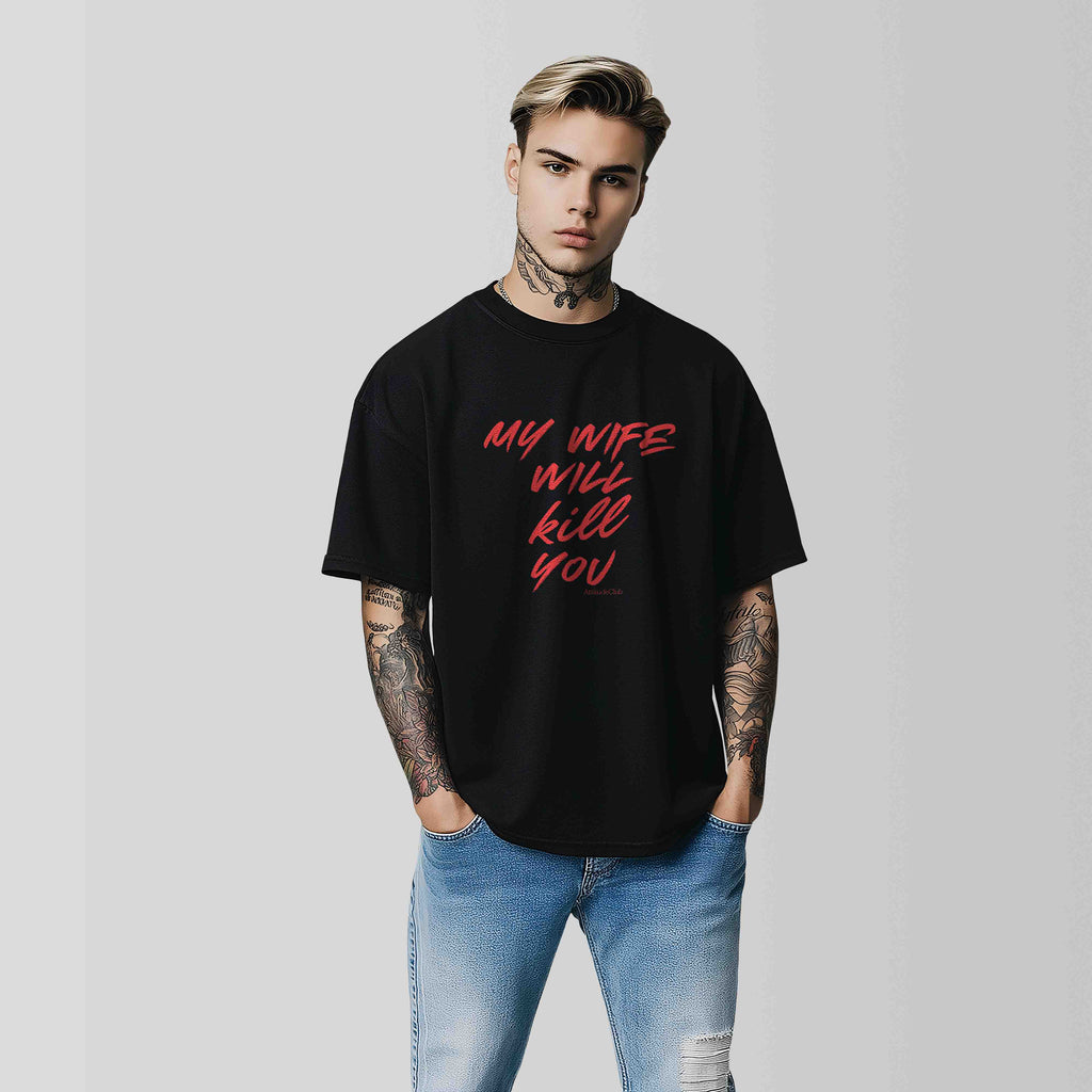 MY WIFE WILL KILL YOU – Oversize Men's Black Shirt | Statement T-Shirt Men | Premium Cotton Streetwear