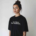 No time for bullshit. Oversized Women's T-Shirt Organic Cotton Black Statement Shirt Premium Streetwear