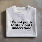 It’s not polite to stare but I understand Oversized Women's T-Shirt Organic Cotton White Statement Shirt Premium Streetwear