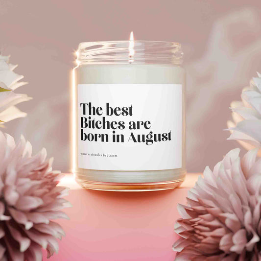 The best bitches are born in August