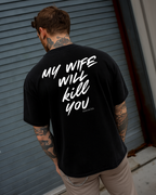 MY WIFE WILL KILL YOU – Oversize Herren Shirt Bio Baumwolle | Statement T Shirt Männer | Premium Oversize Backprint