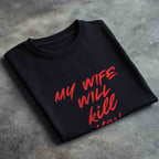 MY WIFE WILL KILL YOU – Oversize Men's Black Shirt | Statement T-Shirt Men | Premium Cotton Streetwear