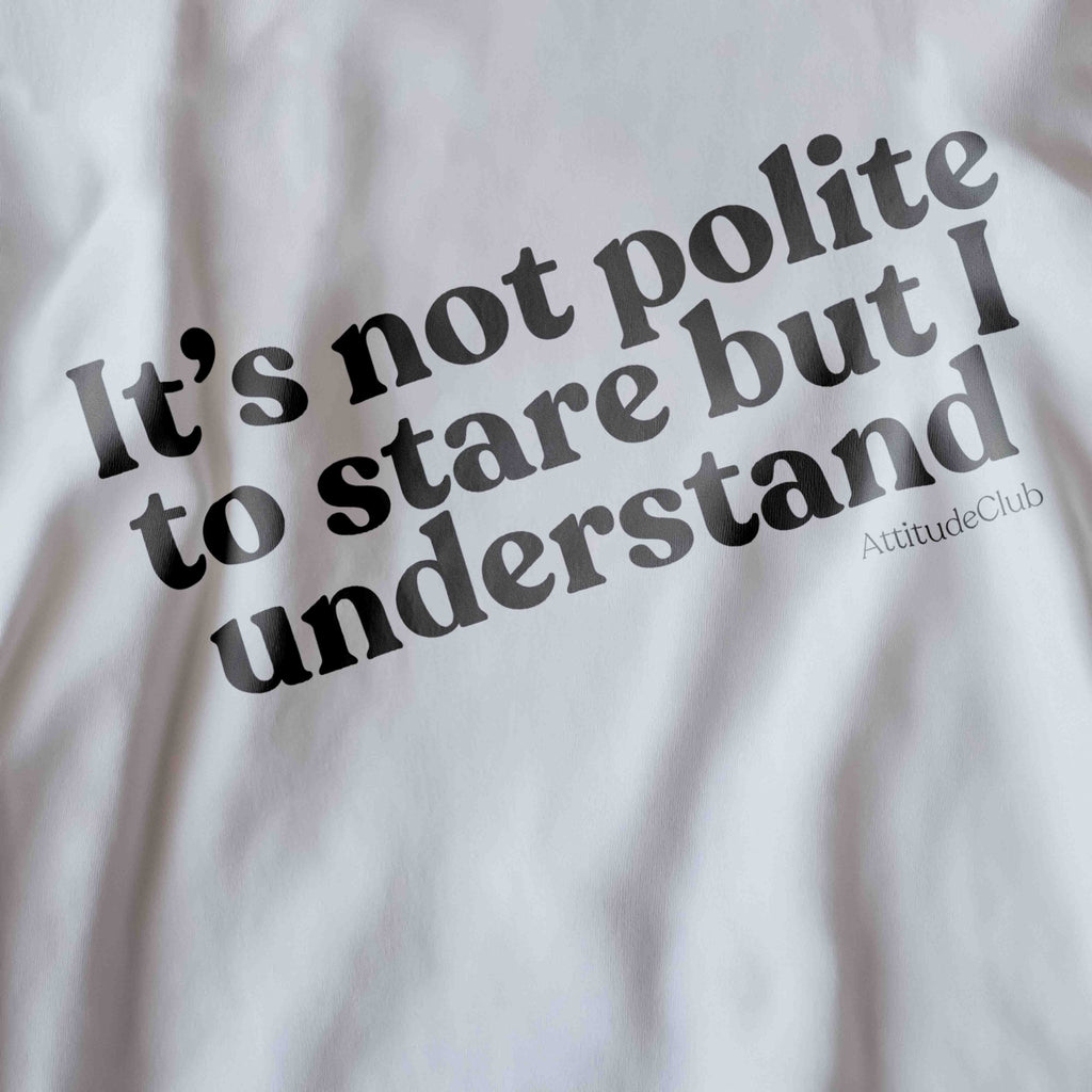 It’s not polite to stare but I understand Oversized Women's T-Shirt Organic Cotton White Statement Shirt Premium Streetwear