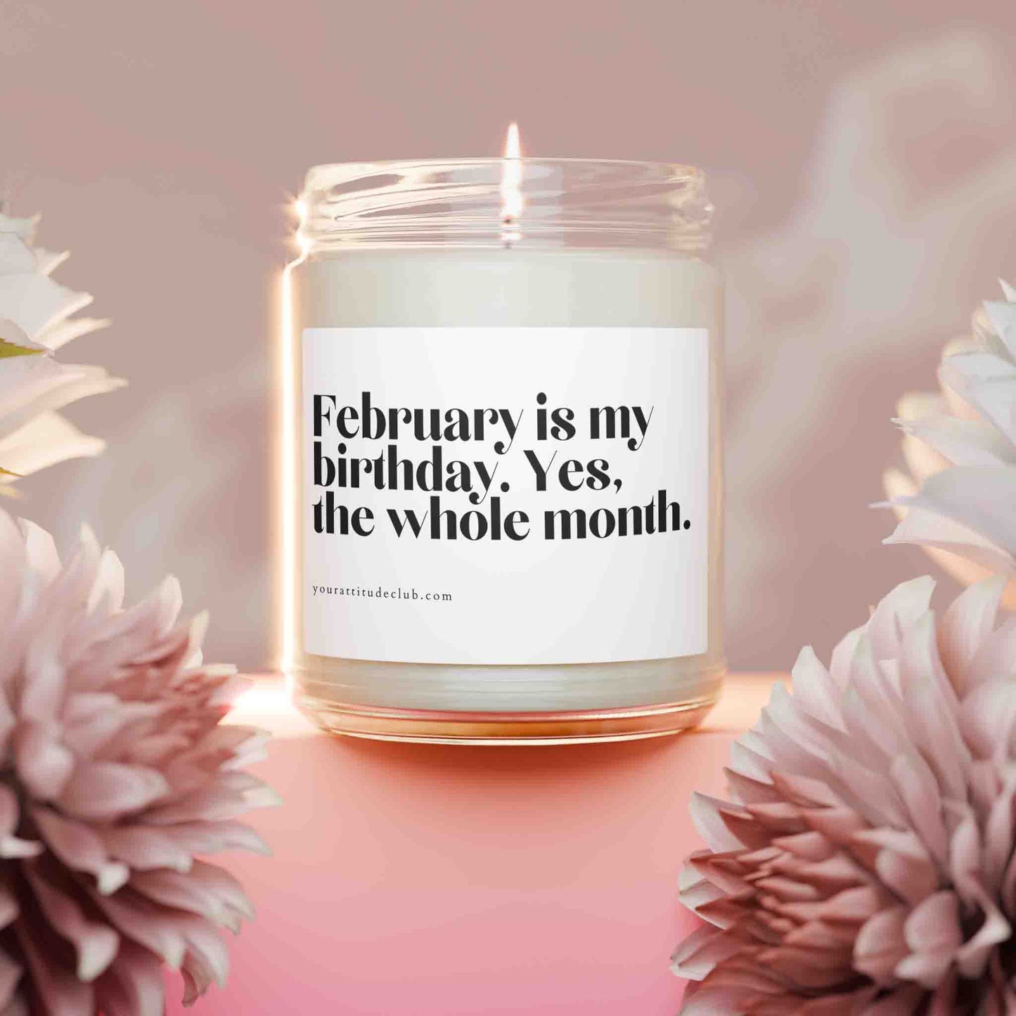 February is my birthday. Yes, the whole month