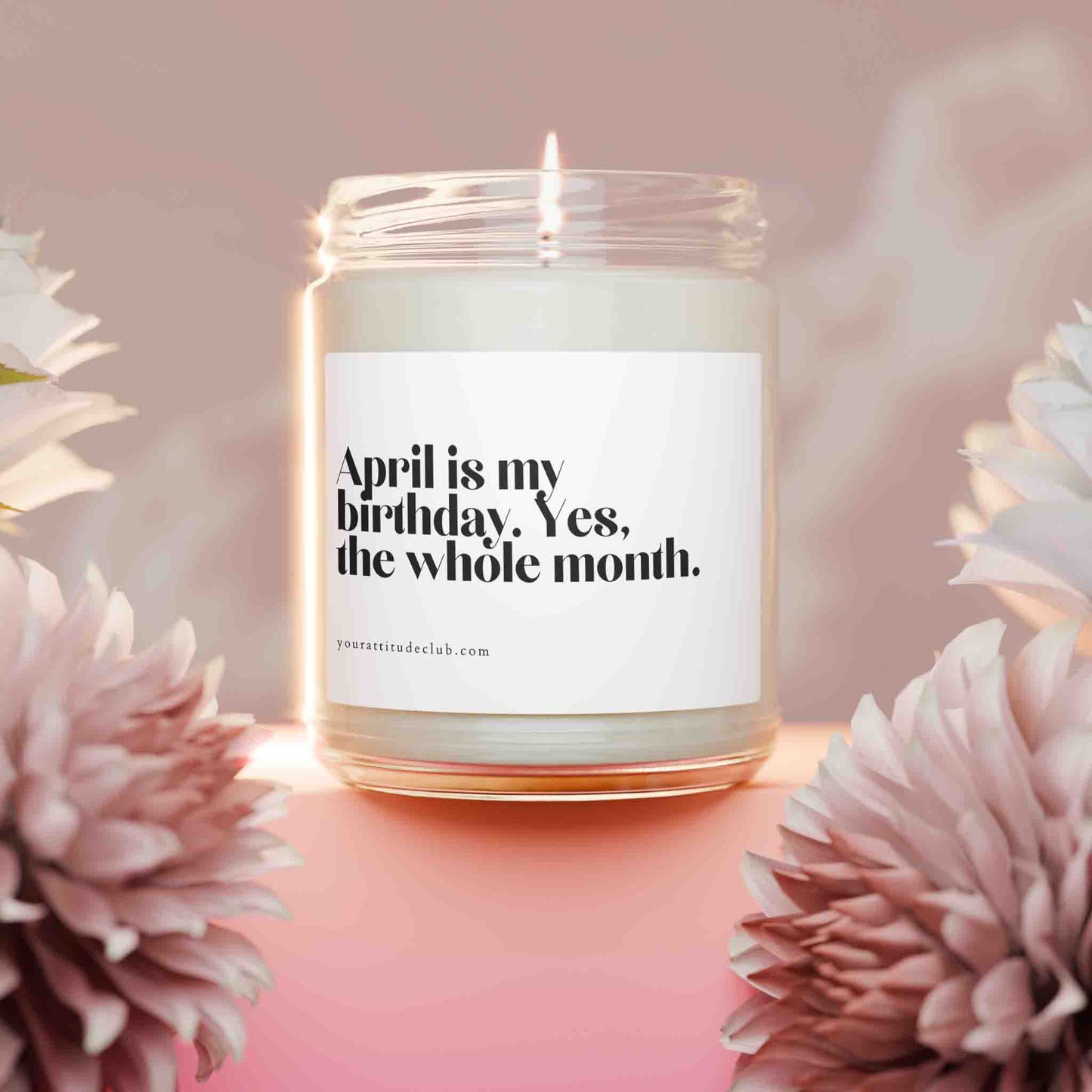 April is my birthday. Yes, the whole month