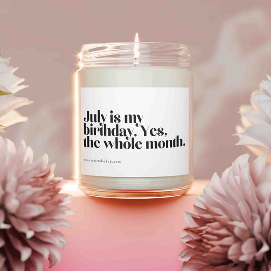 July is my birthday. Yes, the whole month