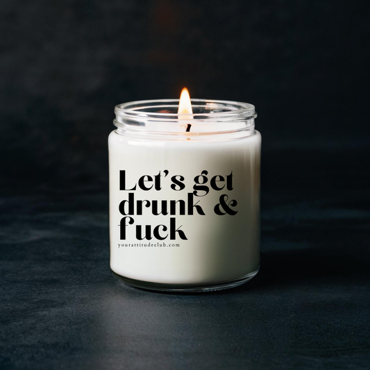 Let’s get drunk & fuck