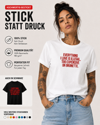 EVERYTHING I LOVE IS ILLEGAL, TOO EXPENSIVE OR BRUNETTE. – besticktes Damen Shirt, Statement T-Shirt, Geschenk für Freundin, Bio-Baumwolle