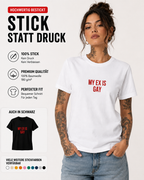 MY EX IS GAY – besticktes Damen Shirt, freches Statement T-Shirt, Geschenk für Freundin, Trennungsgeschenk, Bio-Baumwolle, Weiß oder Schwarz