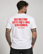 DAS MEETING HÄTTE EINE E-MAIL SEIN KÖNNEN. – Unisex Statement T-Shirt Weiß mit rotem Print | Büro Sprüche Shirt