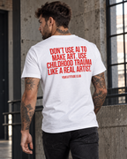 DON’T USE AI TO MAKE ART. USE CHILDHOOD TRAUMA LIKE A REAL ARTIST. – Unisex Statement T-Shirt Weiß mit rotem Backprint | schwarzhumoriges Sprüche Shirt