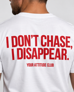 I DON’T CHASE, I DISAPPEAR. – Unisex Statement T-Shirt Weiß mit rotem Backprint | selbstbewusstes Sprüche Shirt