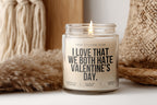 I love that we both hate Valentine's Day