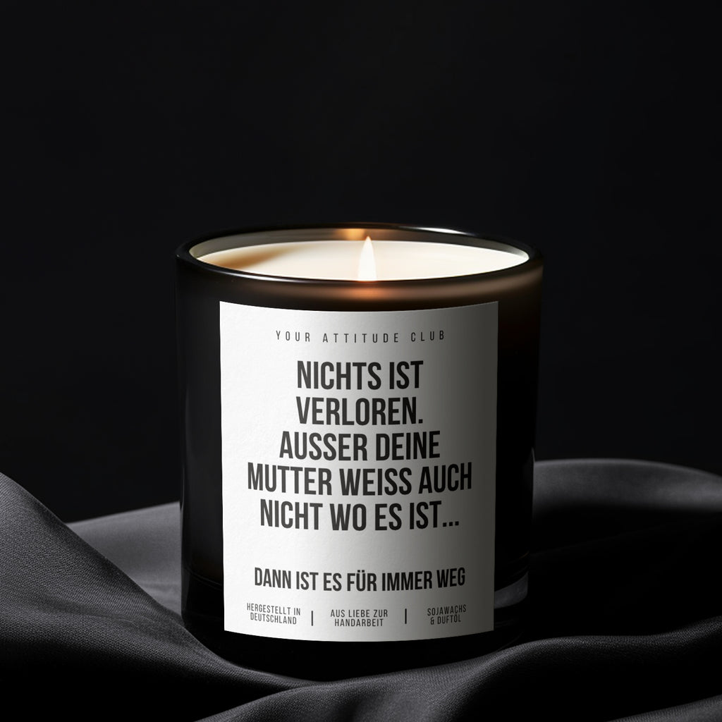 Nichts ist verloren. Außer deine Mutter weiß auch nicht wo es ist… dann ist es für immer weg | 300ml Duftkerze mit Humor & 2 Dochten